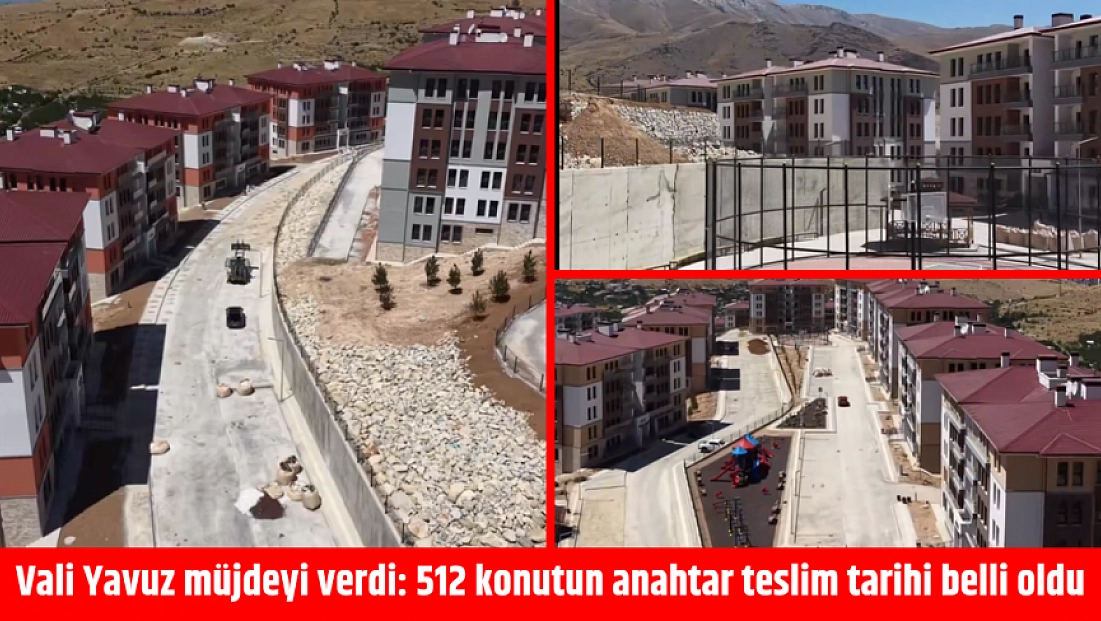 Vali Yavuz müjdeyi verdi: 512 konutun anahtar teslim tarihi belli oldu