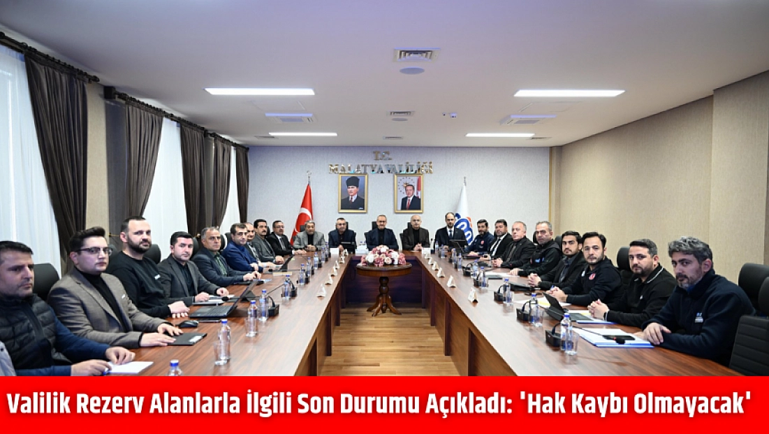 Valilik Rezerv Alanlarla İlgili Son Durumu Açıkladı: 'Hak Kaybı Olmayacak'