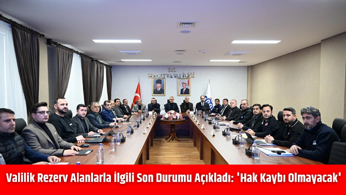 Valilik Rezerv Alanlarla İlgili Son Durumu Açıkladı: 'Hak Kaybı Olmayacak'