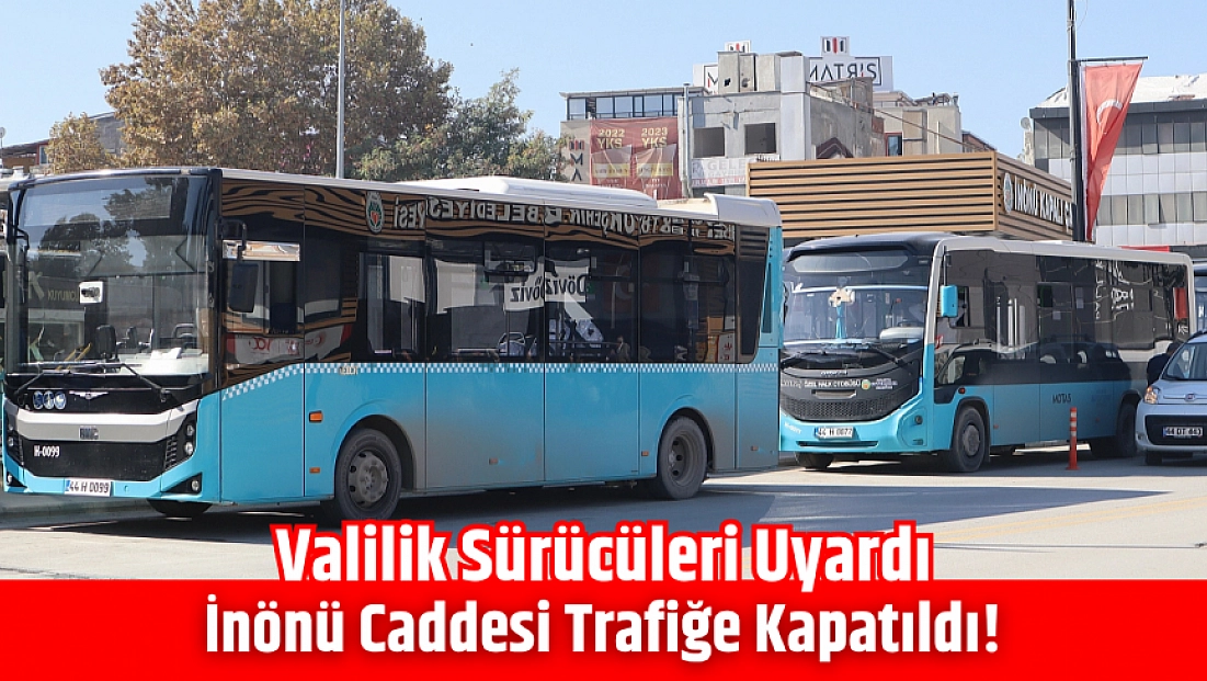 Valilik sürücüleri uyardı: İnönü Caddesi trafiğe kapatıldı!