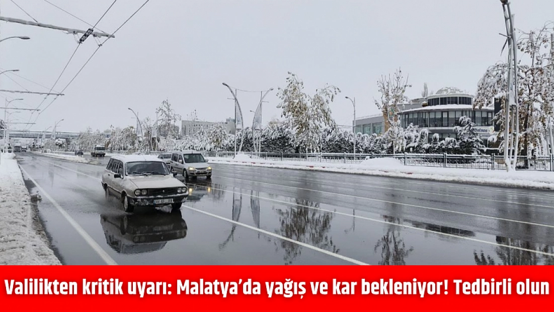 Valilikten kritik uyarı: Malatya’da yağış ve kar bekleniyor! Tedbirli olun…