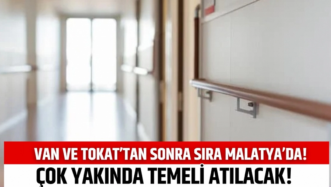 Van ve Tokat’tan sonra sıra Malatya’da! Çok yakında temeli atılacak!