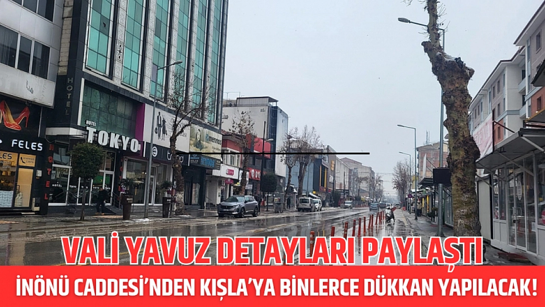 Yavuz detayları açıkladı: İnönü Caddesi’nden Kışla’ya binlerce dükkan yapılacak!