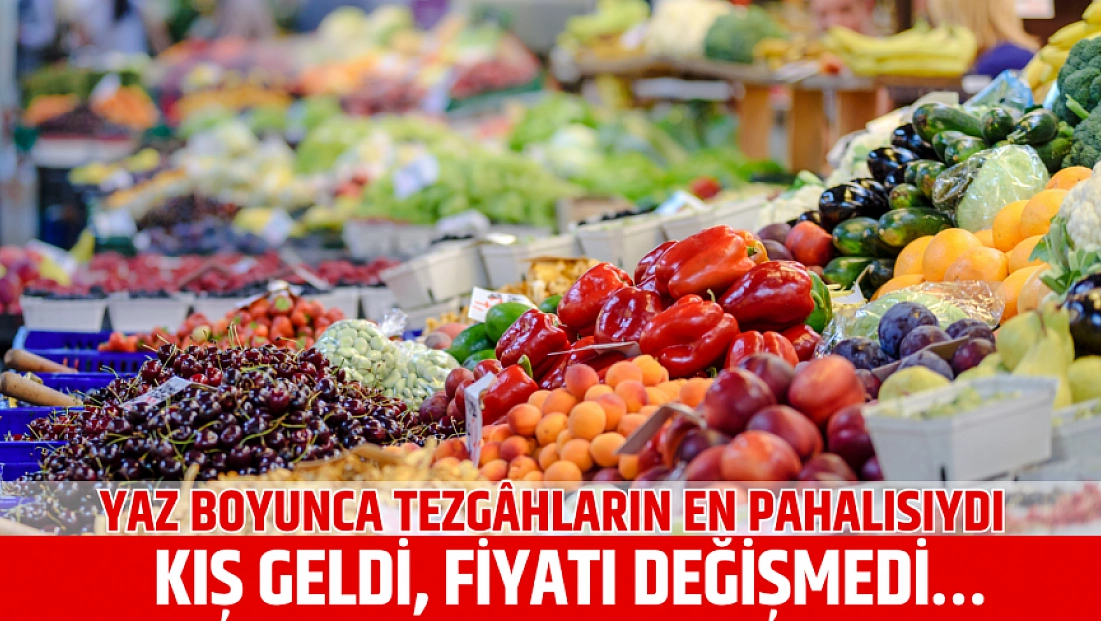 Yaz boyunca tezgâhların en pahalısıydı: Kış geldi, fiyatı değişmedi…
