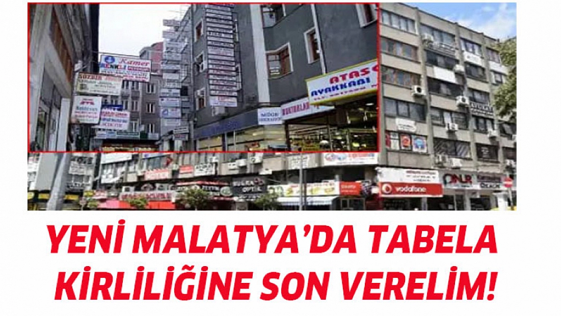 Yeni Malatya’da tabela kirliliğine son
