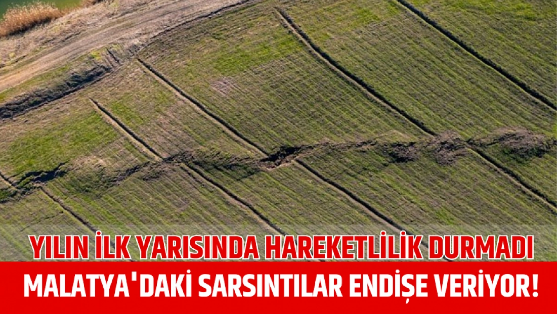 Yılın ilk yarısında hareketlilik durmadı: Malatya'daki Sarsıntılar Endişe Veriyor!