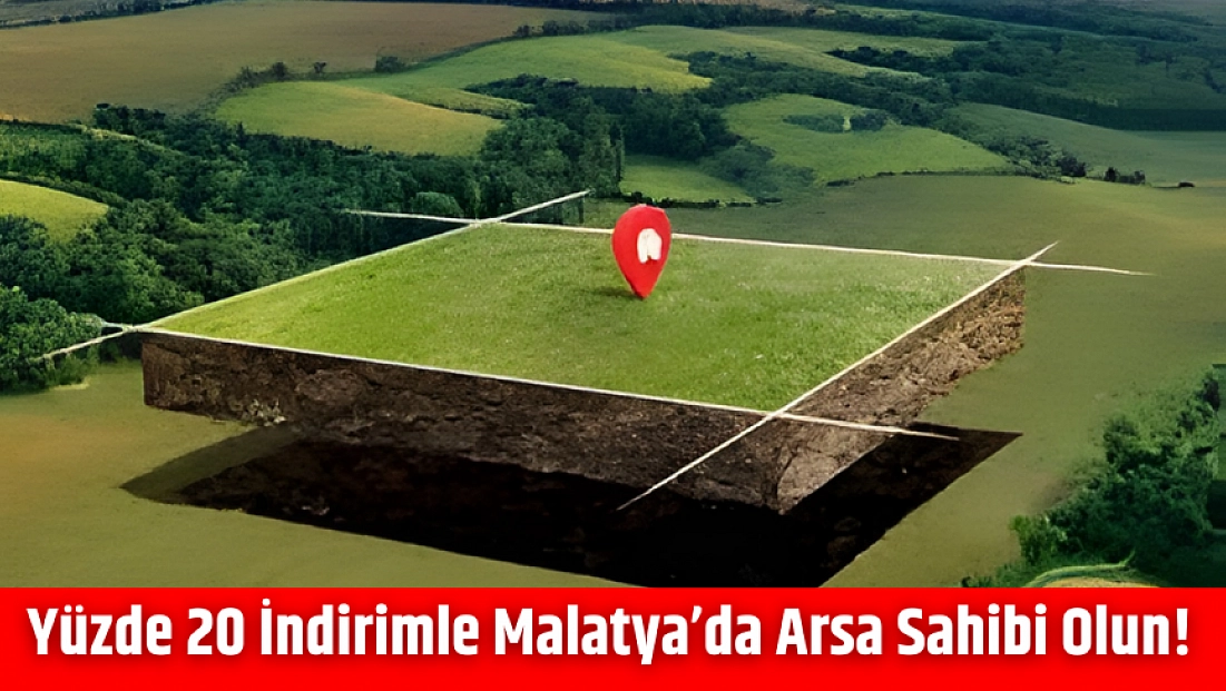 Yüzde 20 İndirimle Malatya’da Arsa Sahibi Olun!