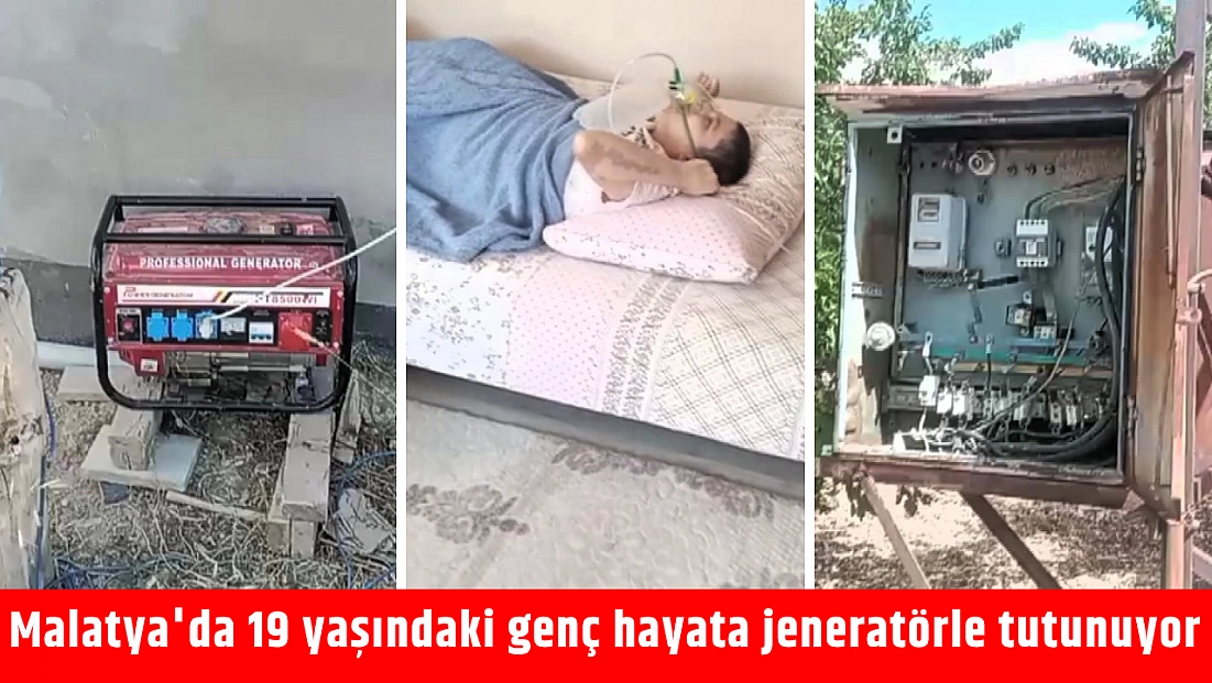 Malatya'da 19 yaşındaki genç hayata jeneratörle tutunuyor