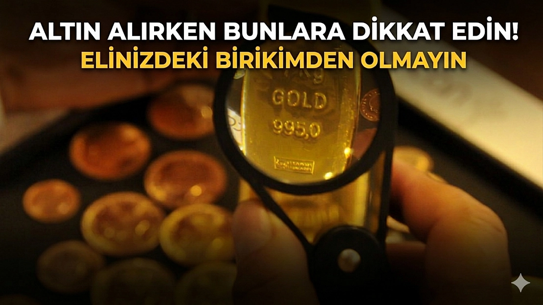 Altın alırken bunlara dikkat edin! Elinizdeki birikimden olmayın