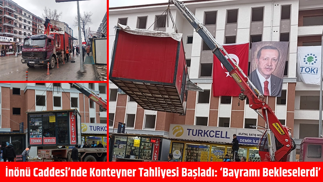 İnönü Caddesi'nde Konteyner Tahliyesi Başladı: 'Bayramı Bekleselerdi'
