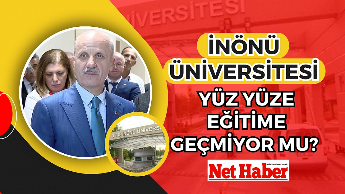 İnönü Üniversitesi yüz yüze eğitime geçmiyor mu?