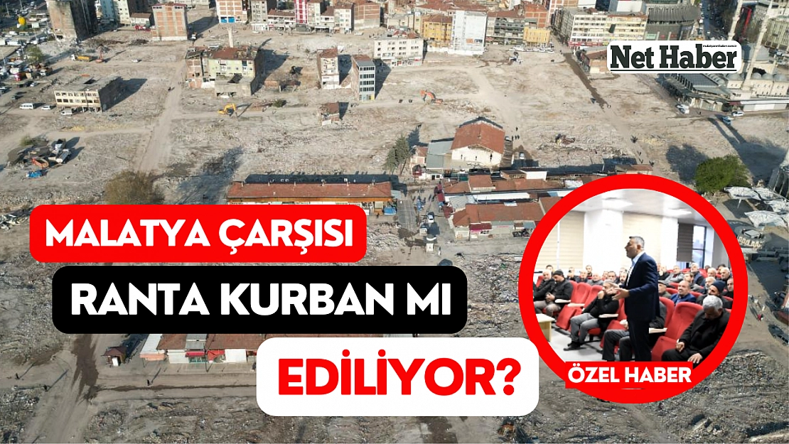 Malatya Çarşısı ranta kurban mı ediliyor? 