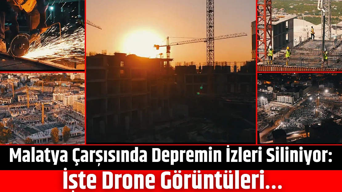 Malatya Çarşısında Depremin İzleri Siliniyor: İşte Drone Görüntüleri…