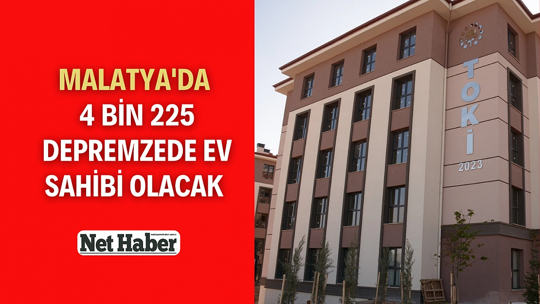 4 bin 225 depremzede ev sahibi olacak