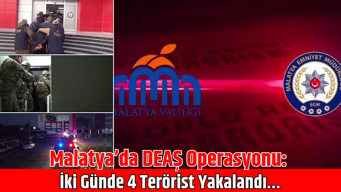 Malatya'da DEAŞ Operasyonu: İki Günde 4 Terörist Yakalandı…