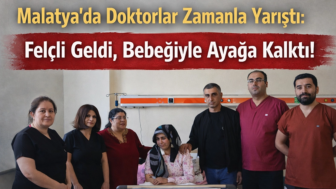 Malatya'da Doktorlar Zamanla Yarıştı: Felçli Geldi, Bebeğiyle Ayağa Kalktı!