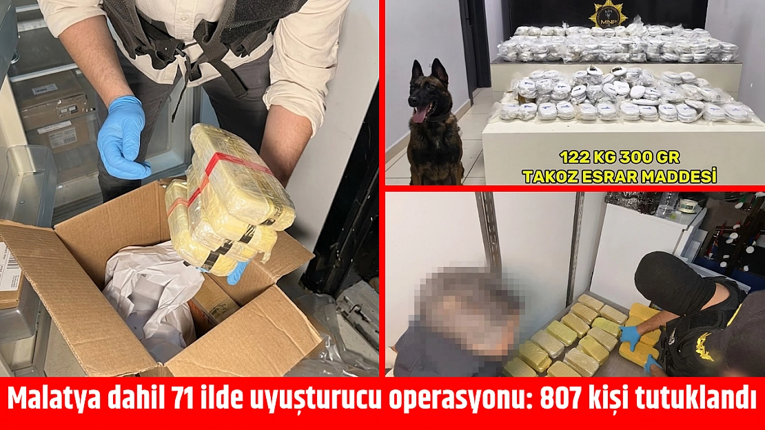 Malatya dahil 71 ilde uyuşturucu operasyonu: 807 kişi tutuklandı