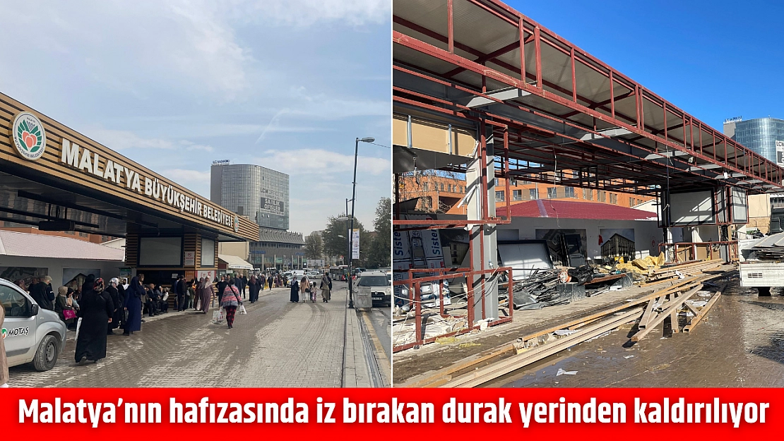 Malatya'nın hafızasında iz bırakan durak yerinden kaldırılıyor