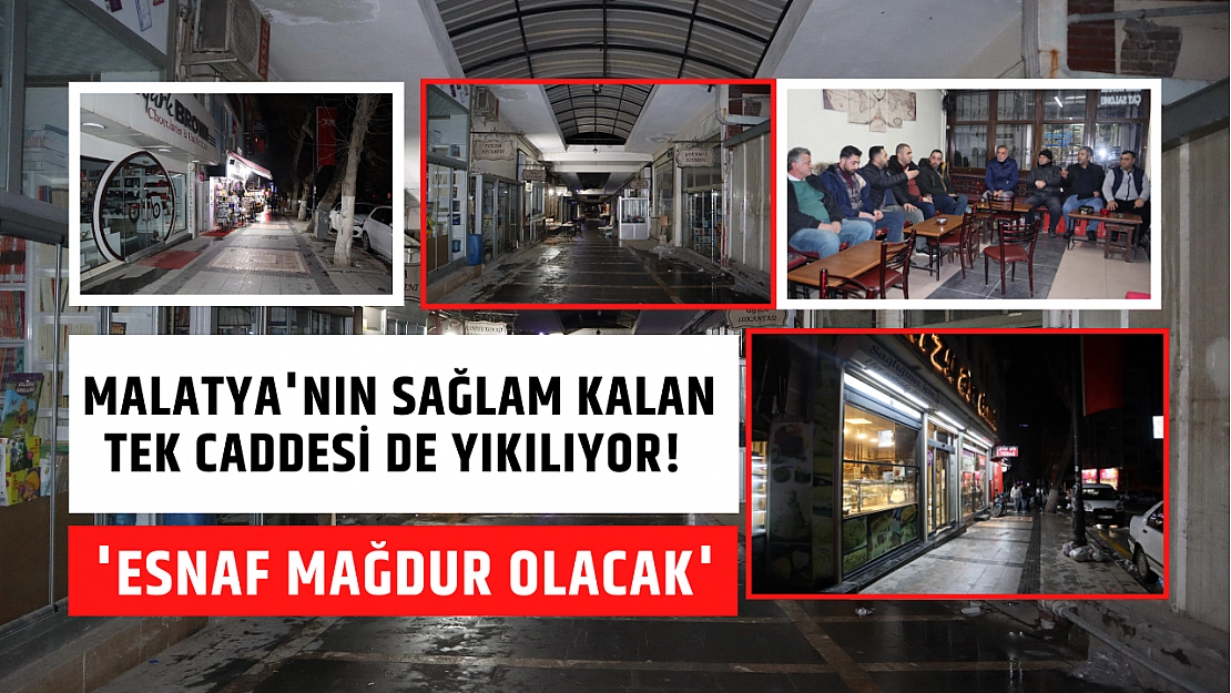 Malatya'nın sağlam kalan tek caddesi de yıkılıyor! 'Esnaf mağdur olacak'
