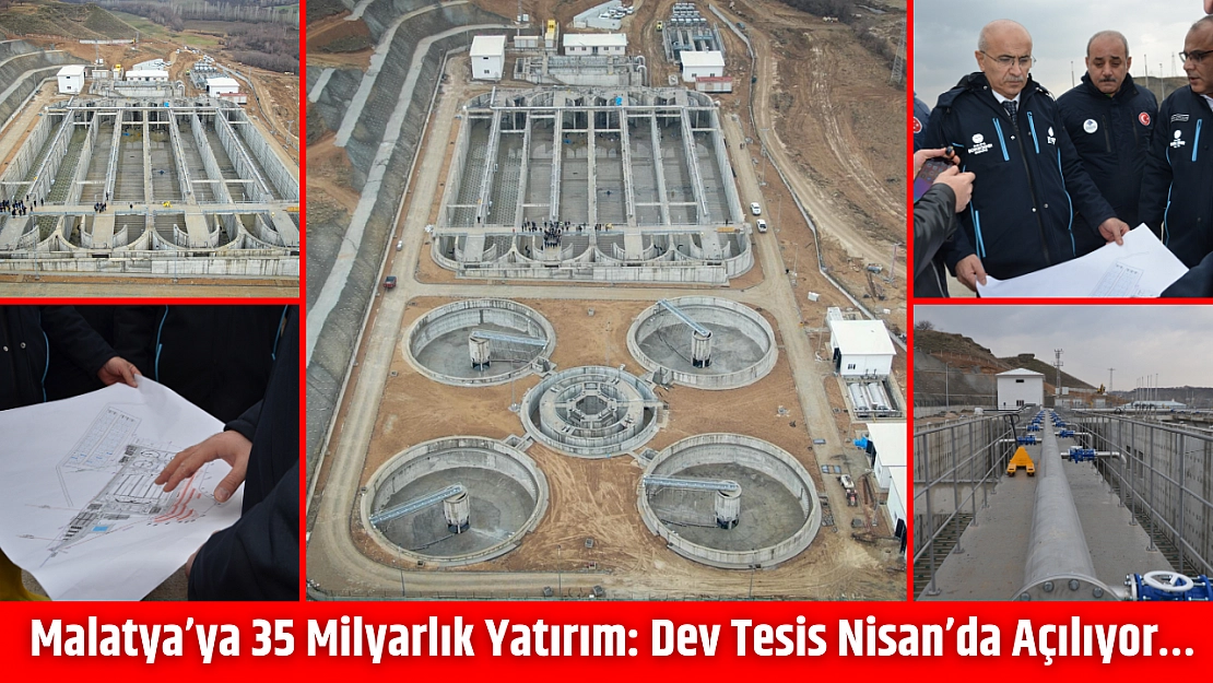 Malatya'ya 35 milyarlık yatırım: Dev tesis Nisan'da açılıyor…