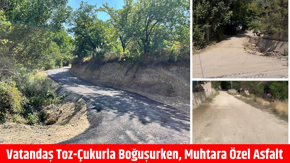 Vatandaş toz-çukurla boğuşurken, muhtara özel asfalt