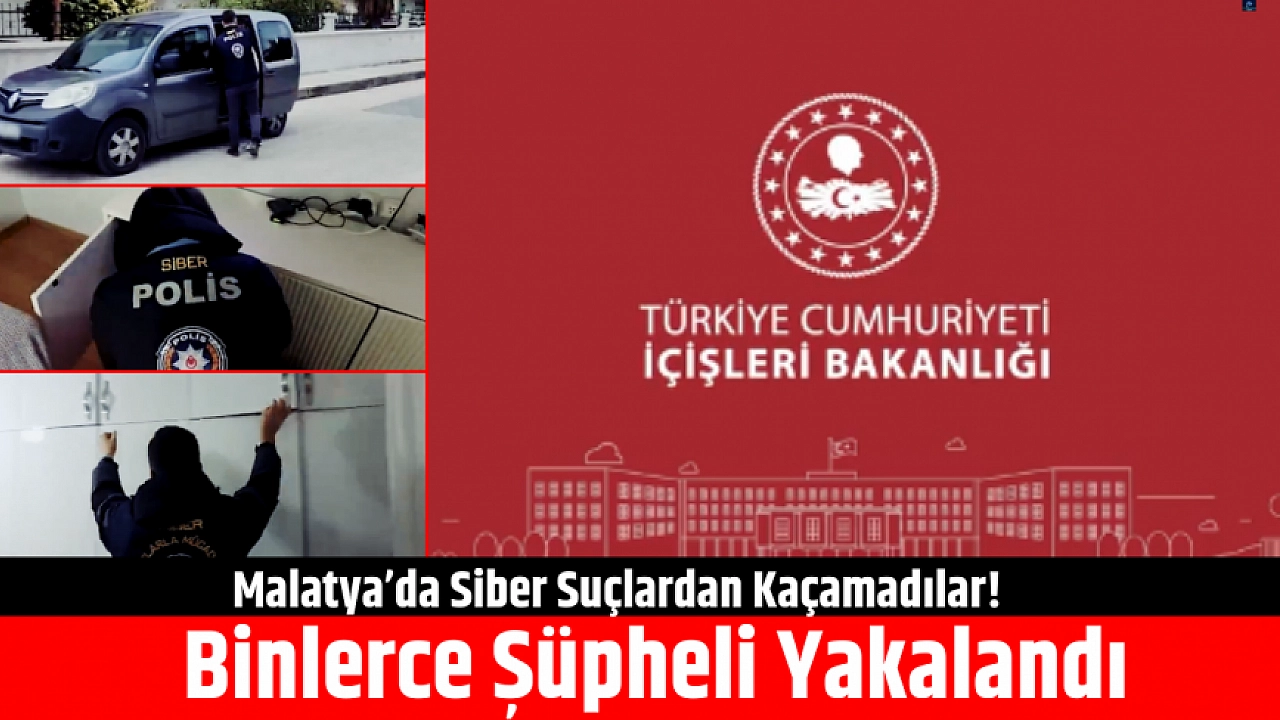 Malatya’da Siber Suçlardan Kaçamadılar! Binlerce Şüpheli Yakalandı