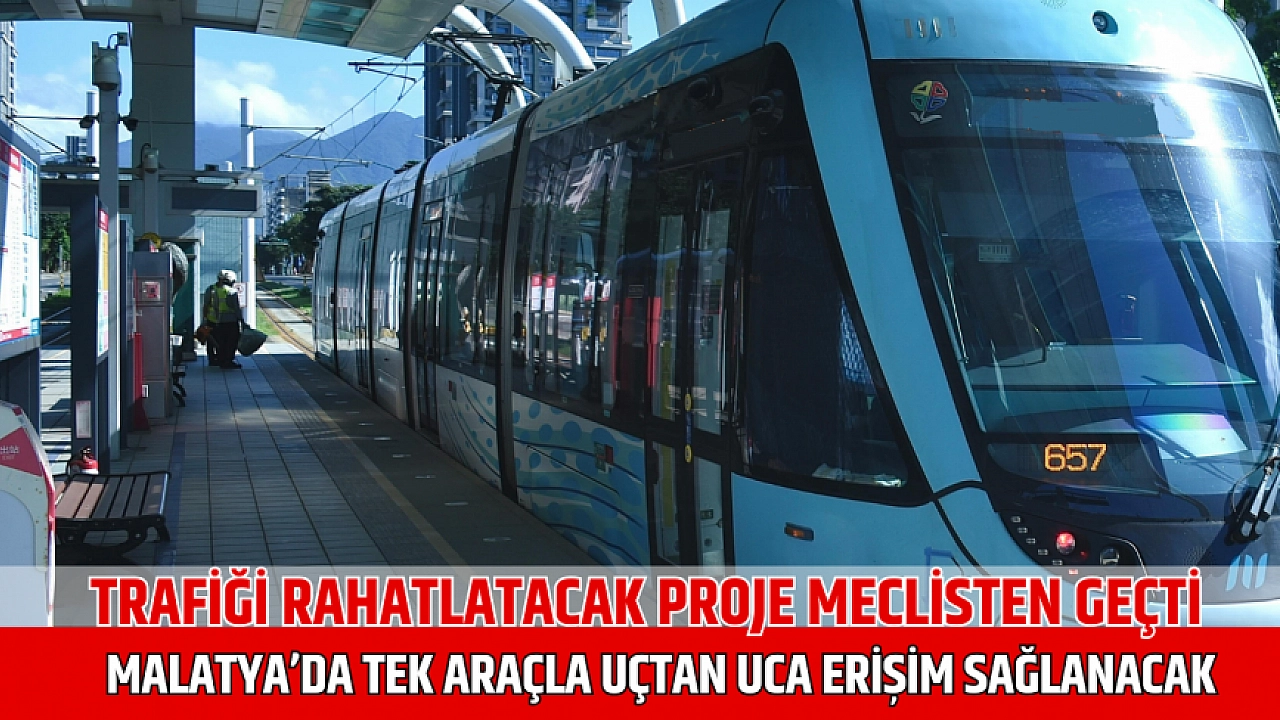 Trafiği rahatlatacak proje meclisten geçti: Malatya’da tek araçla uçtan uca erişim sağlanacak
