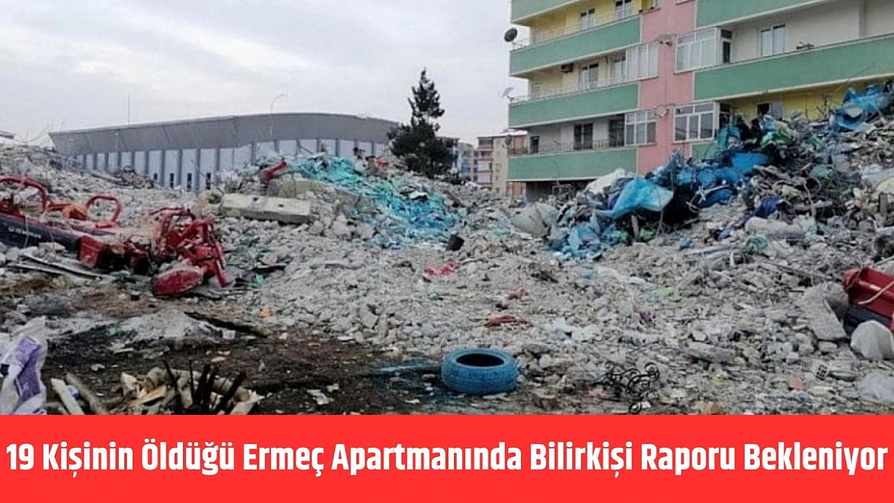 19 Kişinin Öldüğü Ermeç Apartmanında Bilirkişi Raporu Bekleniyor