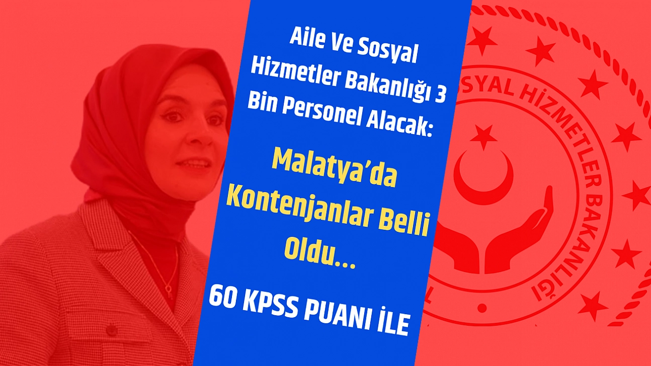 Aile ve Sosyal Hizmetler Bakanlığı 3 Bin Personel Alacak: Malatya'da Kontenjanlar Belli Oldu…