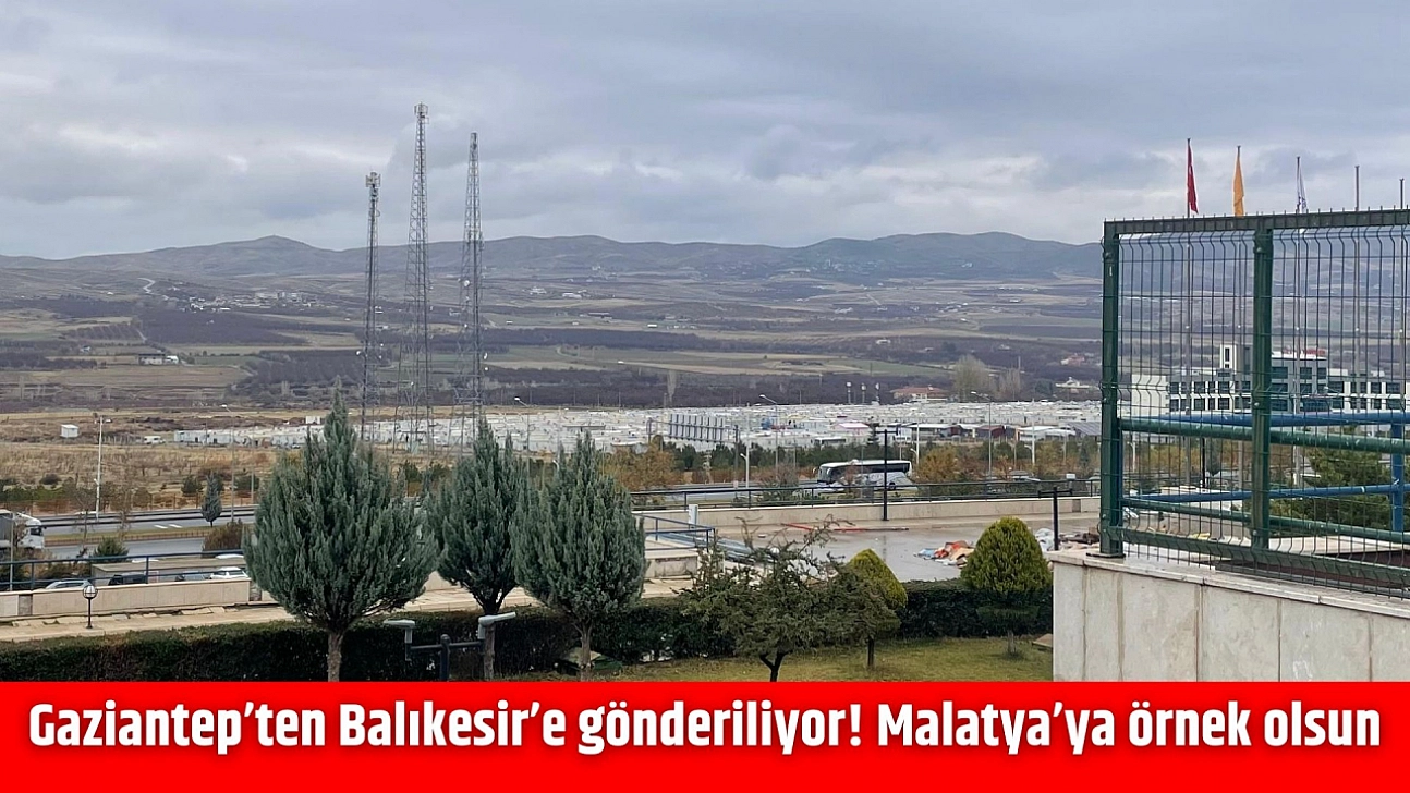 Gaziantep'ten Balıkesir'e gönderiliyor! Malatya'ya örnek olsun