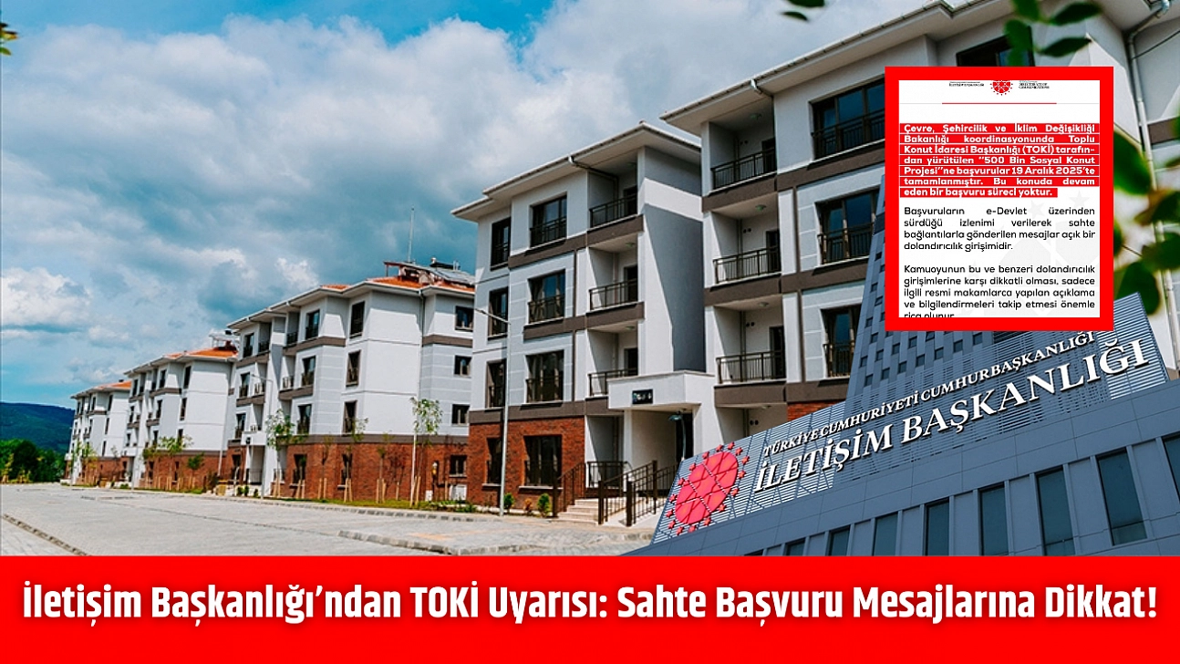İletişim Başkanlığı'ndan TOKİ Uyarısı: Sahte Başvuru Mesajlarına Dikkat!