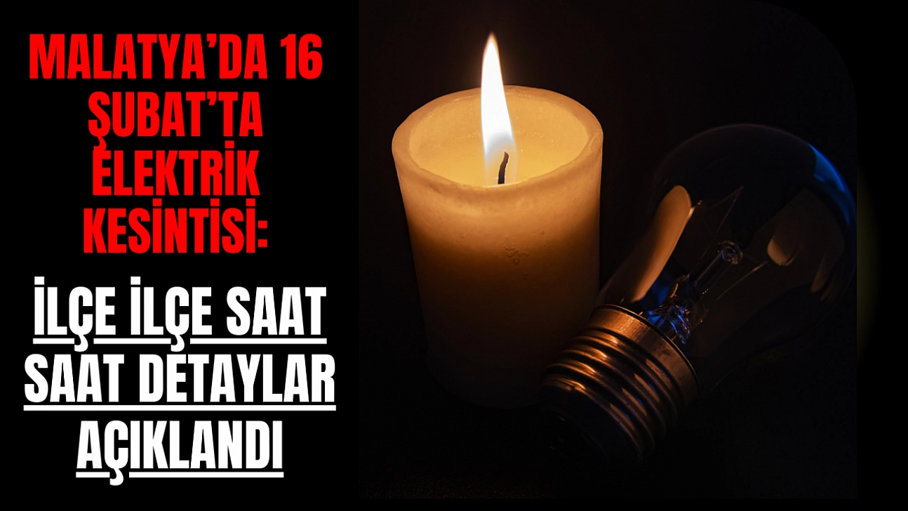 Malatya'da 16 Şubat'ta Elektrik Kesintisi: İşte İlçe İlçe Detaylar
