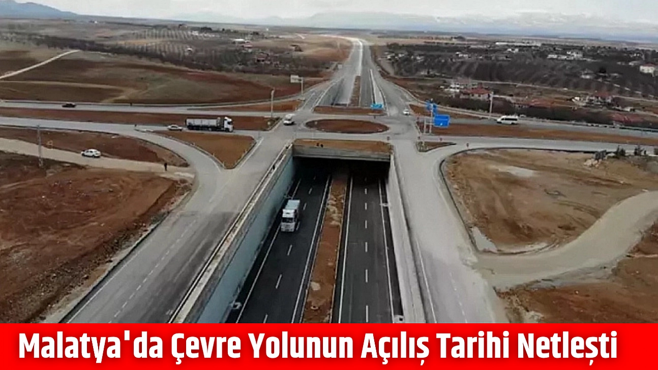 Malatya'da çevre yolunun açılış tarihi netleşti