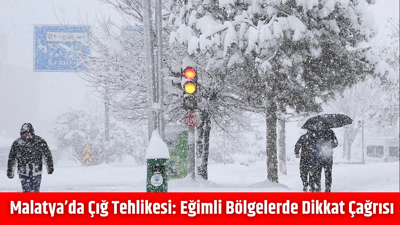 Malatya'da çığ tehlikesi: Eğimli bölgelerde dikkat çağrısı