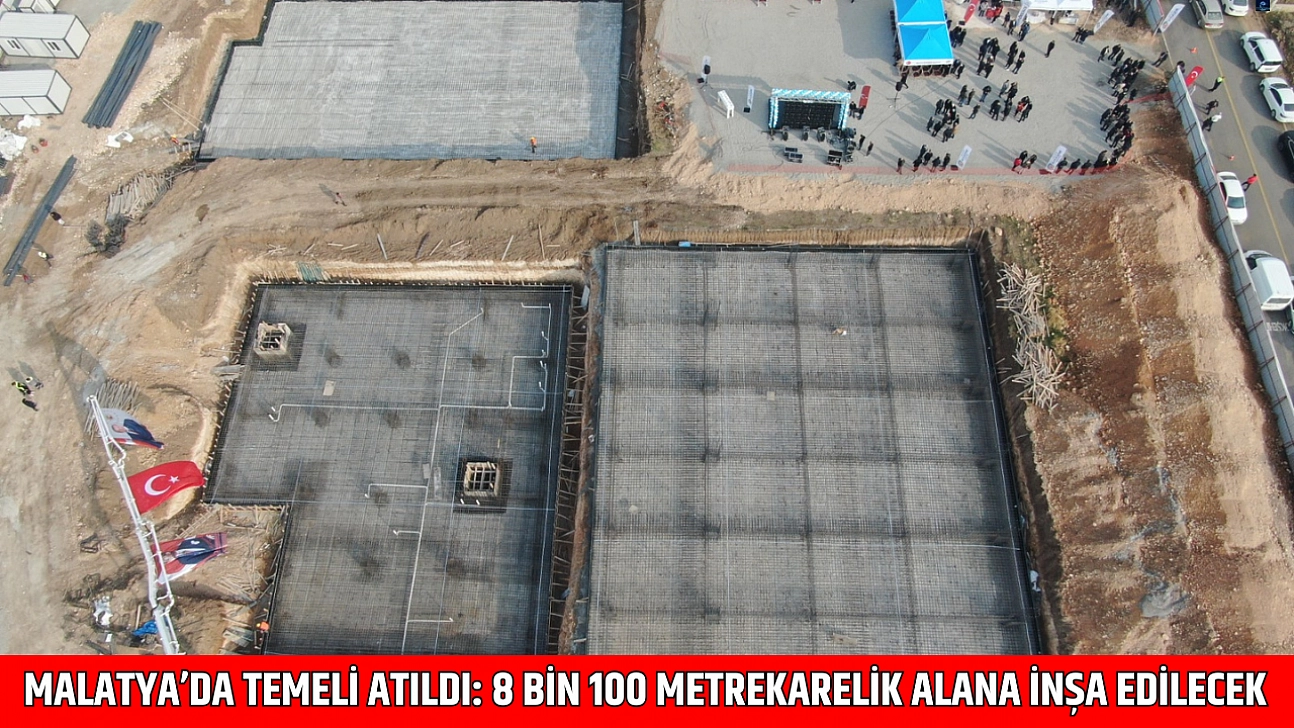 Malatya'da Temeli Atıldı: 8 Bin 100 Metrekarelik Alana İnşa Edilecek