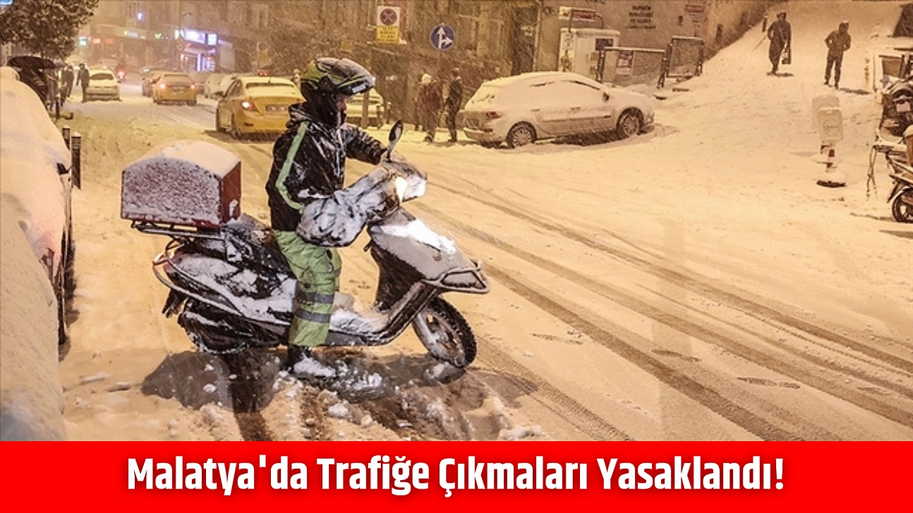 Malatya'da trafiğe çıkmaları yasaklandı!