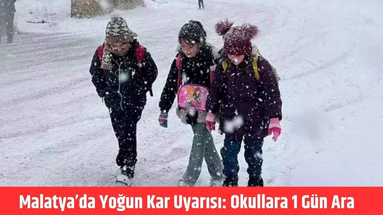 Malatya'da yoğun kar uyarısı: Okullara 1 gün ara