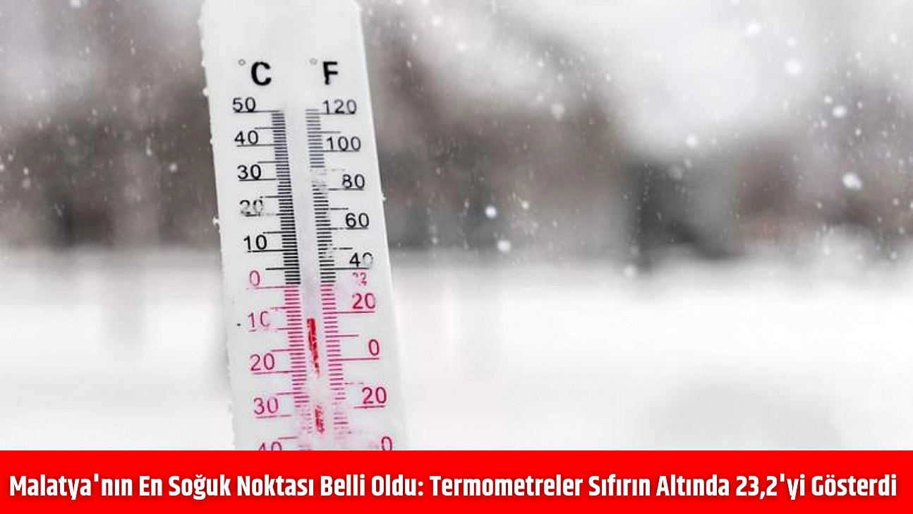Malatya'nın en soğuk noktası belli oldu: Termometreler sıfırın altında 23,2'yi gösterdi