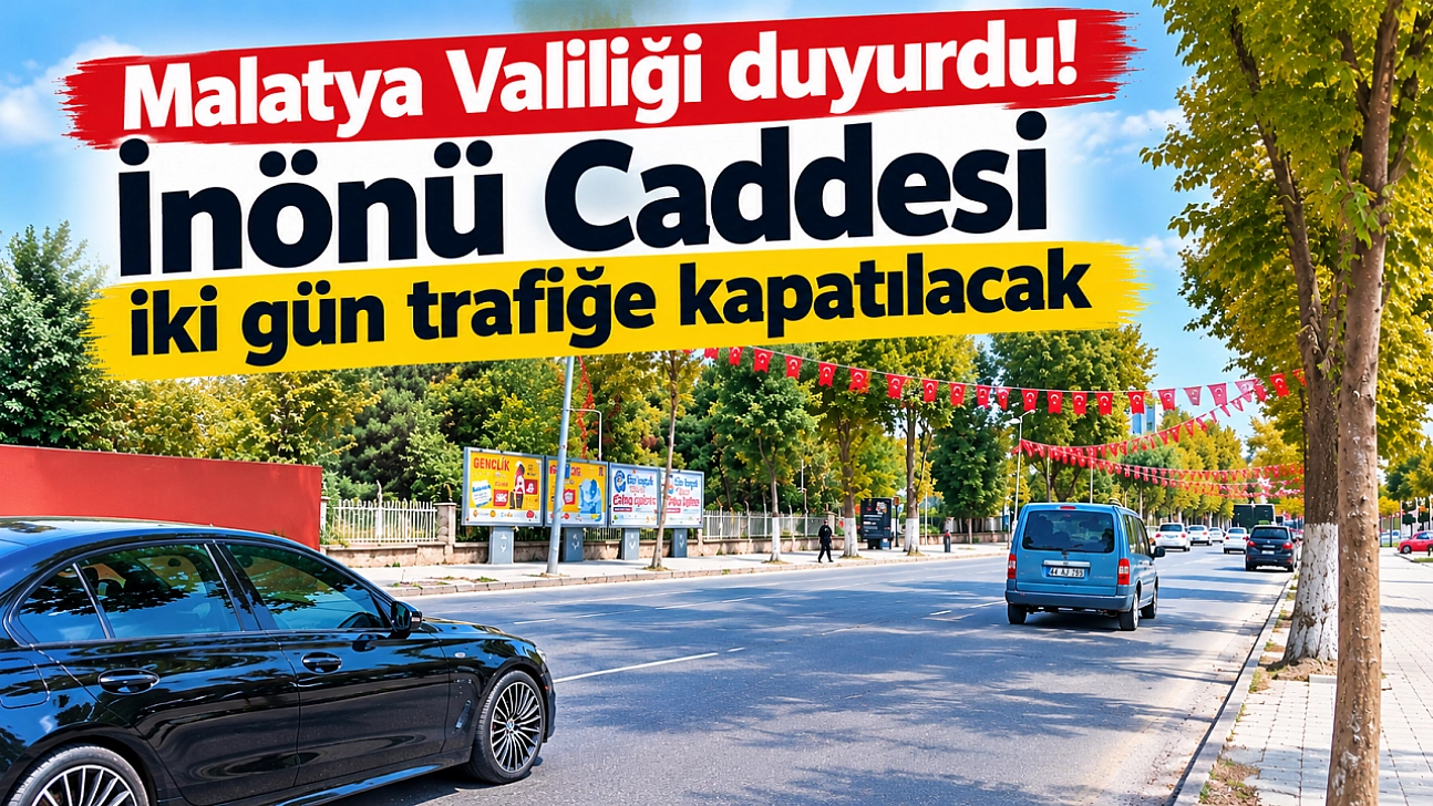 Malatya Valiliği duyurdu! İnönü Caddesi iki gün trafiğe kapatılacak