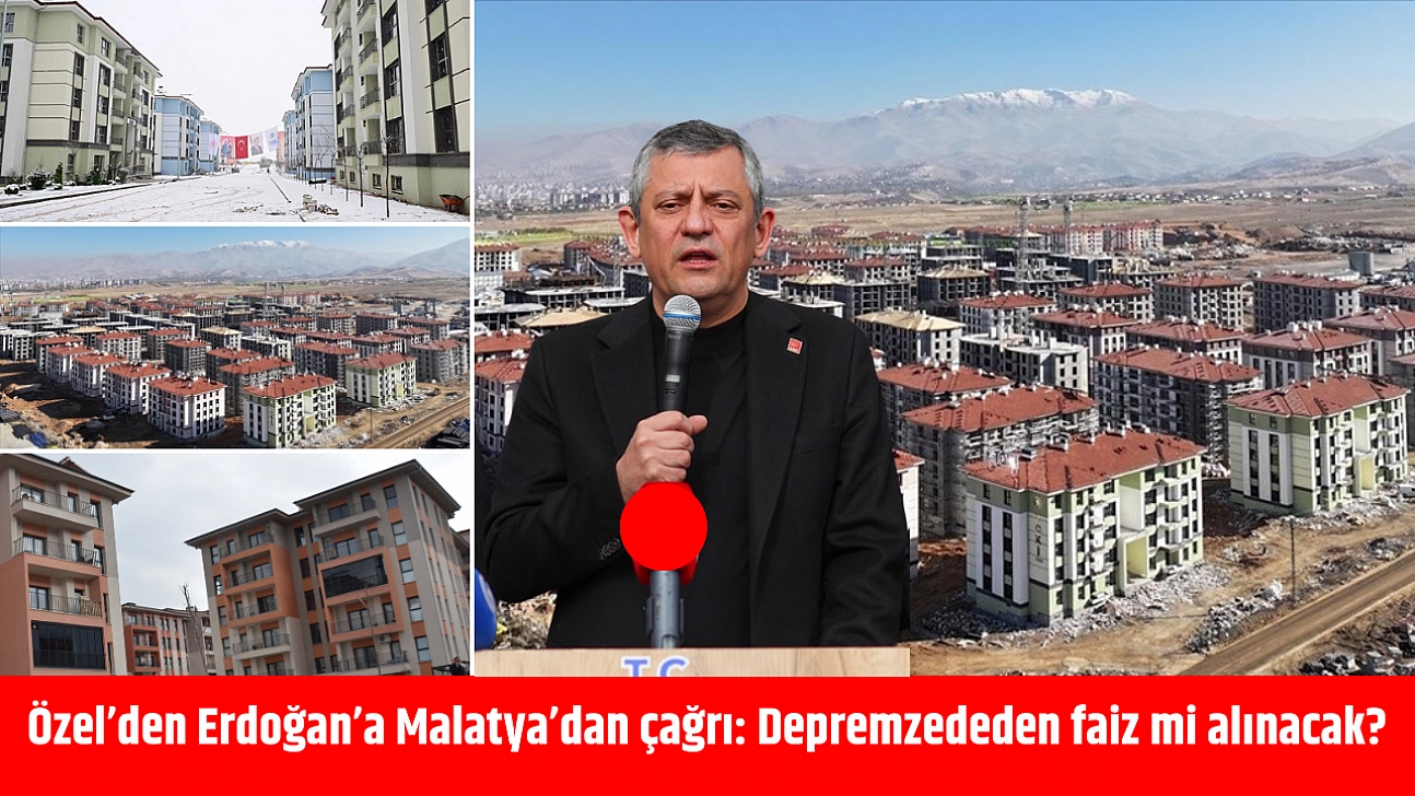 Özel'den Erdoğan'a Malatya'dan çağrı: Depremzededen faiz mi alınacak?
