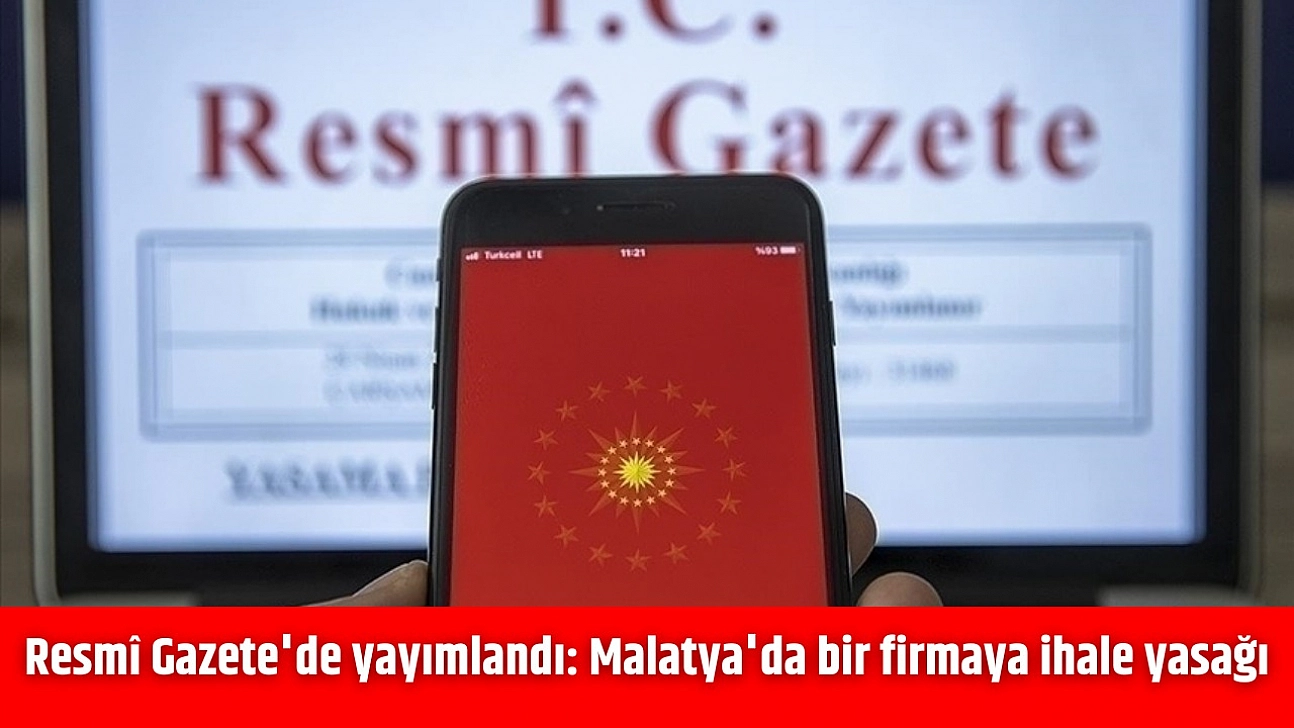 Resmî Gazete'de yayımlandı: Malatya'da bir firmaya ihale yasağı