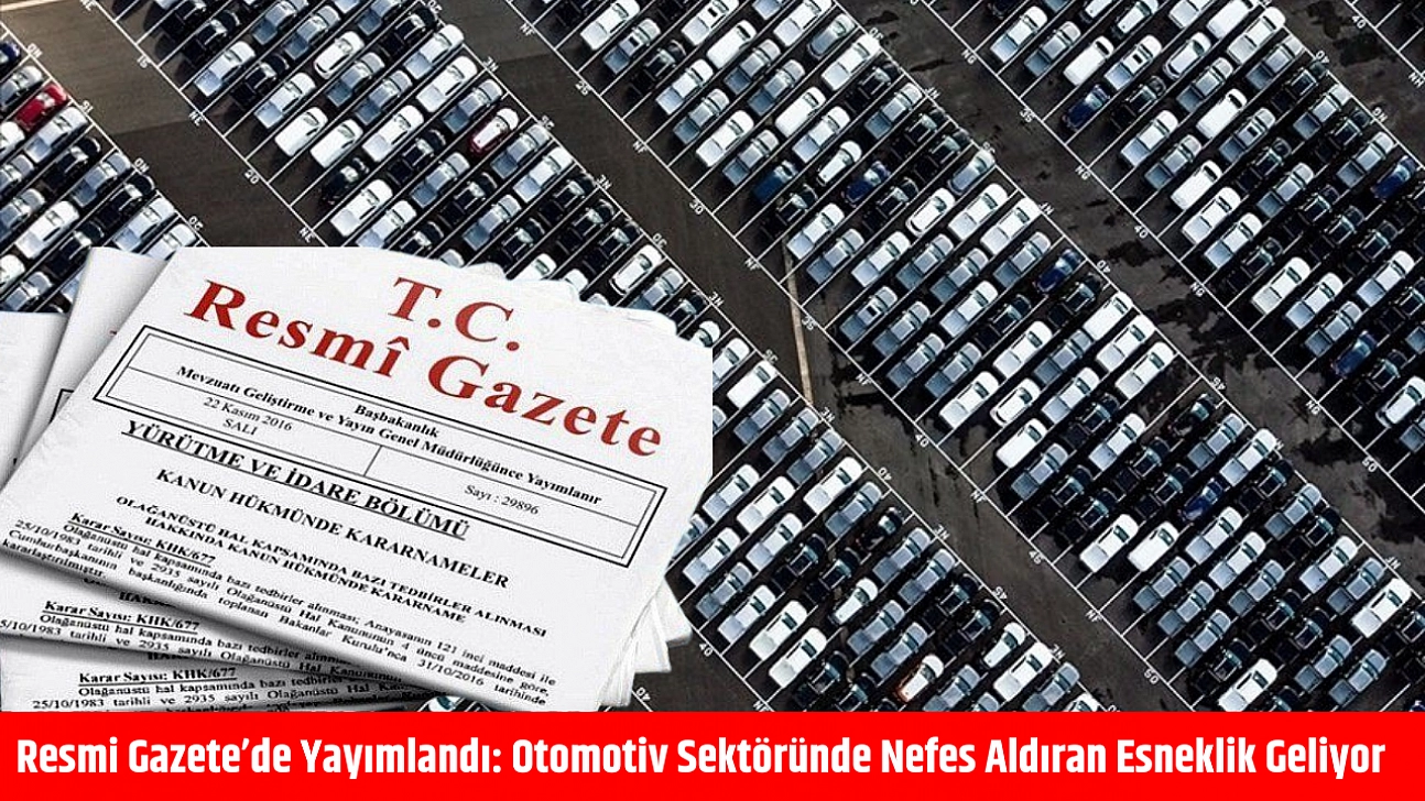 Resmi Gazete'de yayımlandı: Otomotiv sektöründe nefes aldıran esneklik geliyor