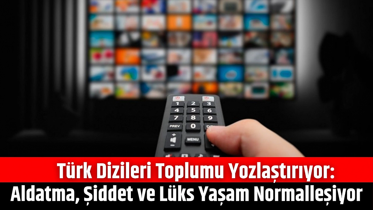 Türk Dizileri Toplumu Yozlaştırıyor: Aldatma, Şiddet ve Lüks Yaşam Normalleşiyor
