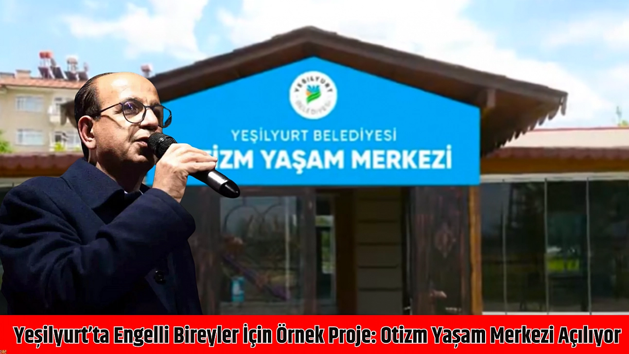 Yeşilyurt'ta engelli bireyler için örnek proje: Otizm yaşam merkezi açılıyor