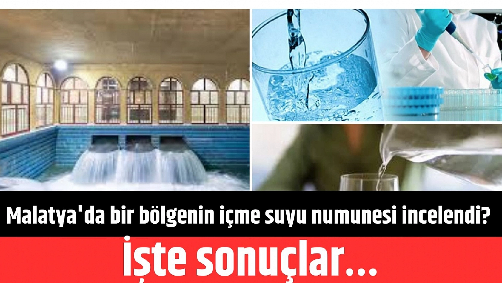 Malatya'da bir bölgenin içme suyu numunesi incelendi? İşte sonuçlar…