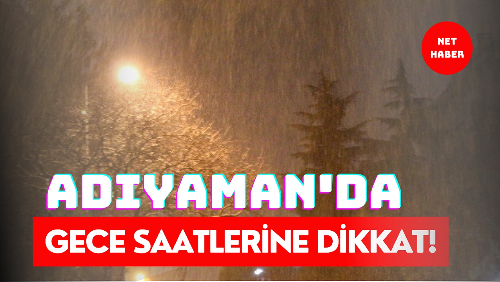 Adıyaman'da gece saatlerine dikkat!