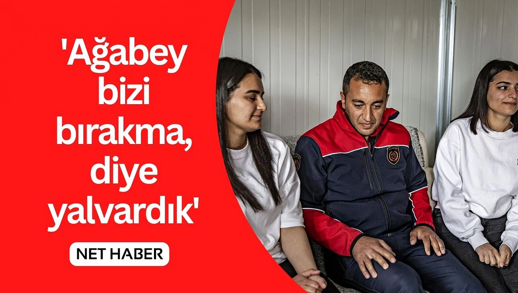 'Ağabey bizi bırakma, diye yalvardık'