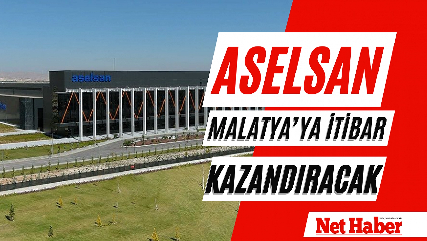 ASELSAN Malatya'ya itibar kazandıracak