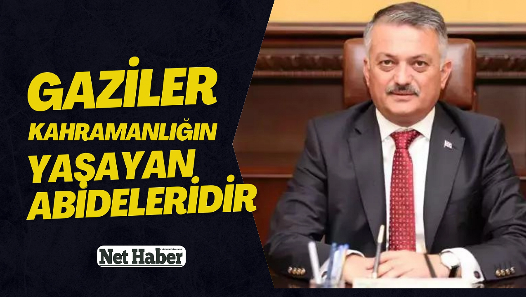 'Gaziler kahramanlığın yaşayan abideleridir'