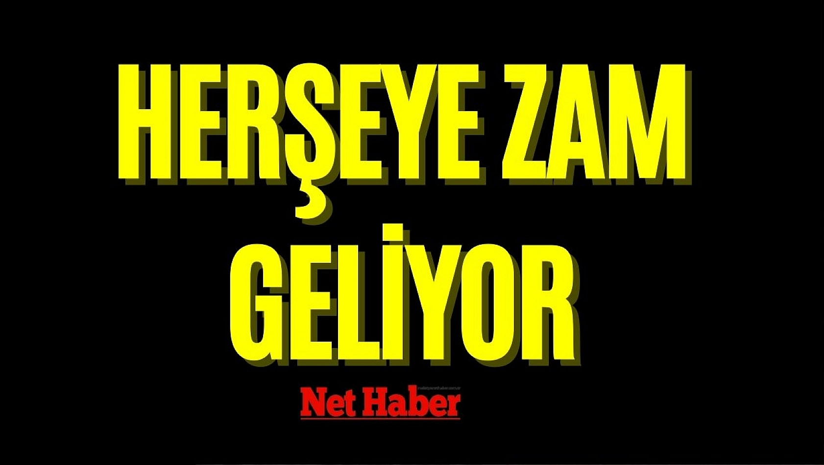 Herşeye zam geliyor